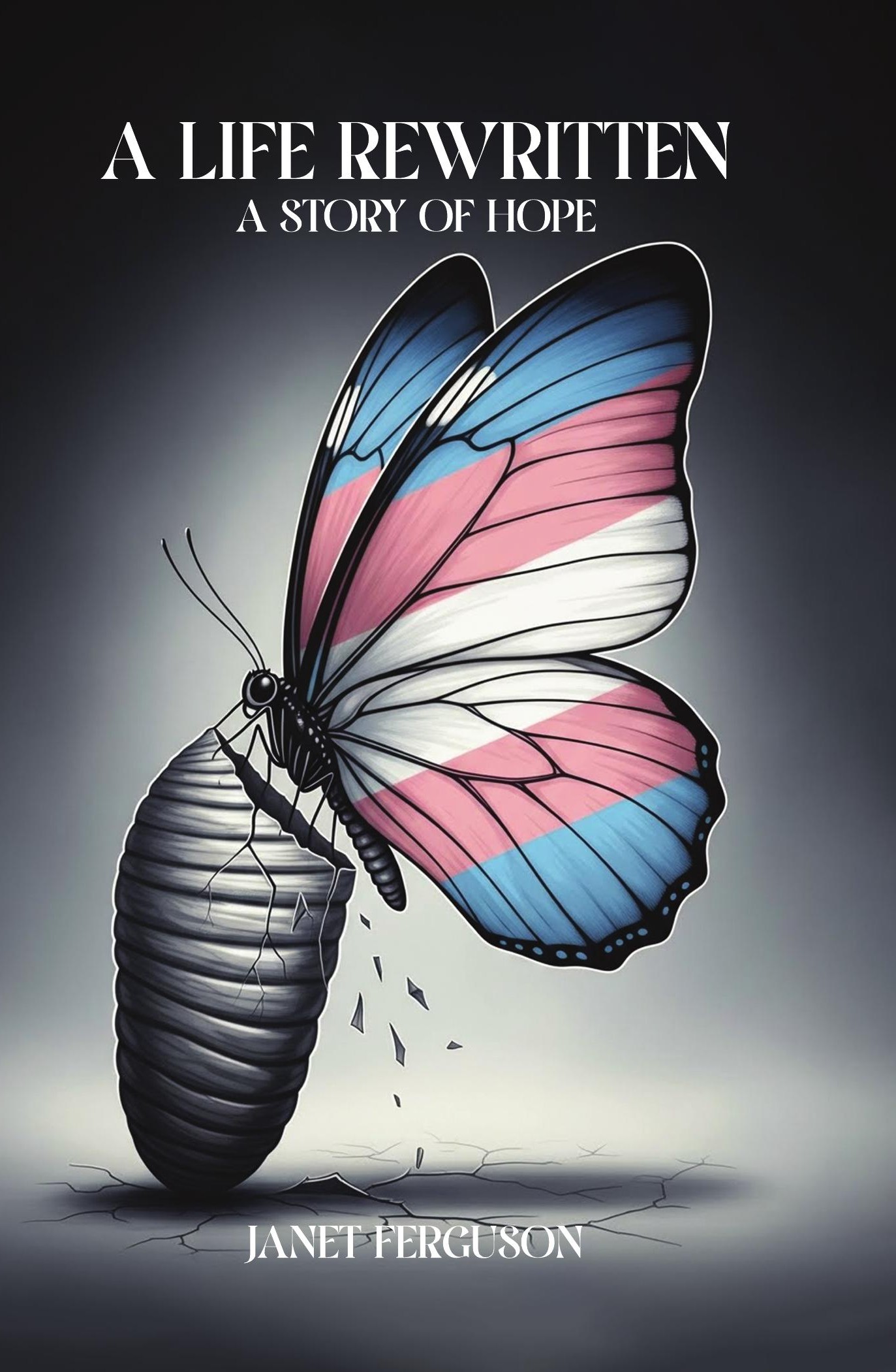 A Life Rewritten: A Story of Hope — book cover, butterfly emerging from chrysalis with trans-flag wings